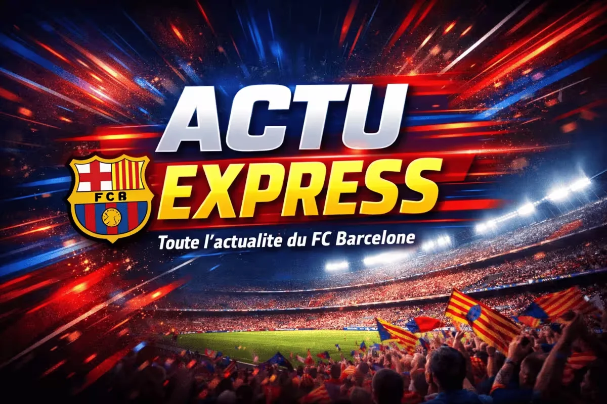 Actu Express : Toute l’actualité du FC Barcelone du 09/06