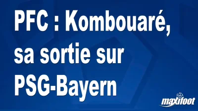 PFC : Kombouaré, sa sortie sur PSG-Bayern