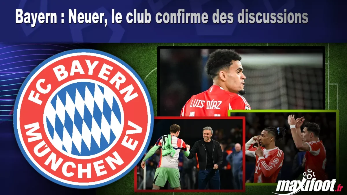 Mercato Bayern : Neuer, le club confirme des discussions