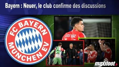 Mercato Bayern : Neuer, le club confirme des discussions
