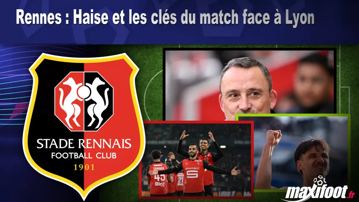 Rennes : Haise et les clés du match face à Lyon