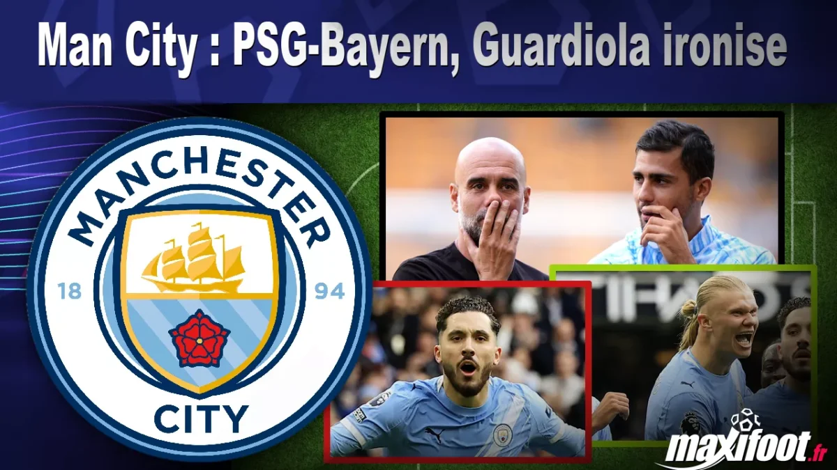 Man City : PSG-Bayern, Guardiola ironise
