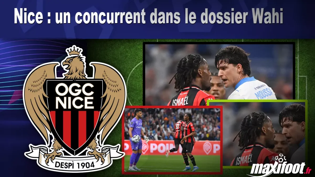 Mercato Nice : un concurrent dans le dossier Wahi