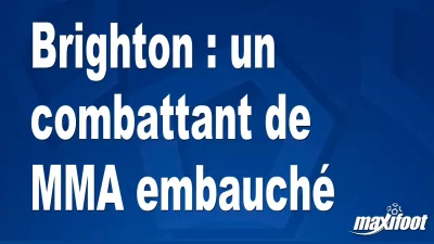 Brighton : un combattant de MMA embauché