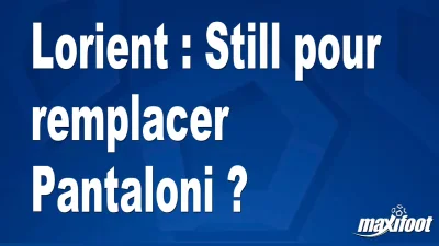 Mercato Lorient : Still pour remplacer Pantaloni ?