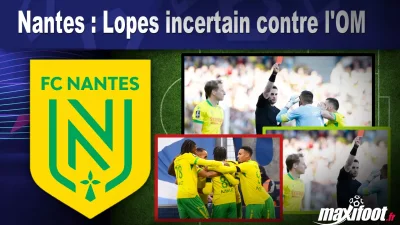 Nantes : Lopes incertain contre l'OM
