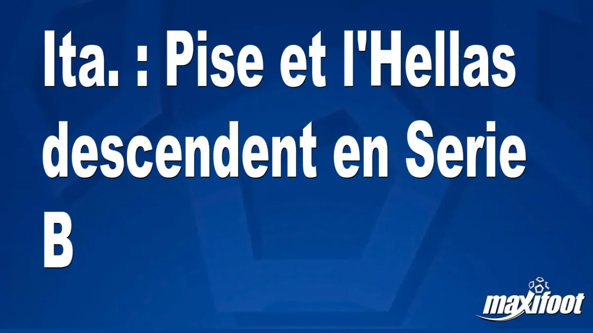 Ita. : Pise descend en Serie B