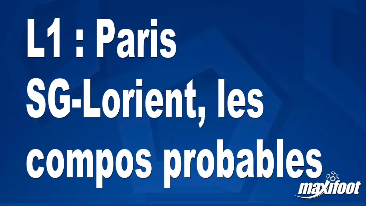 L1 : Paris SG-Lorient, les titulaires probables