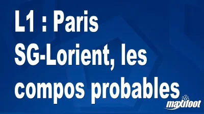 L1 : Paris SG-Lorient, les titulaires probables