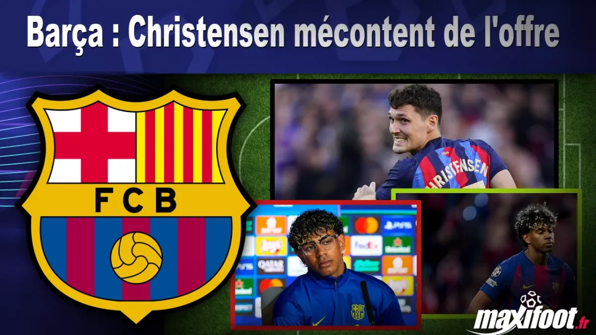 Barça : Christensen mécontent de l'offre