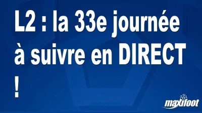 L2 : la 33e journée à suivre en DIRECT !