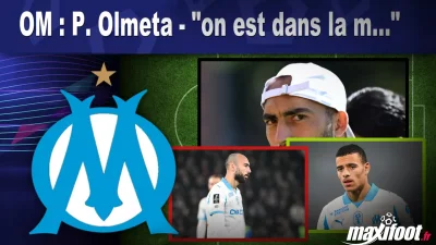 OM : P. Olmeta - "on est dans la m..."