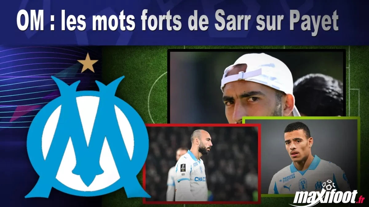 OM : les mots forts de Sarr sur Payet