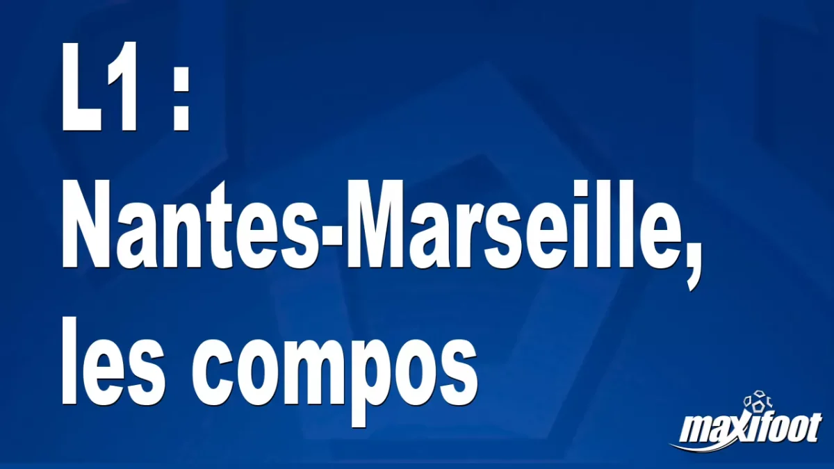 L1 : Nantes-Marseille, les titulaires