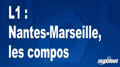 L1 : Nantes-Marseille, les titulaires