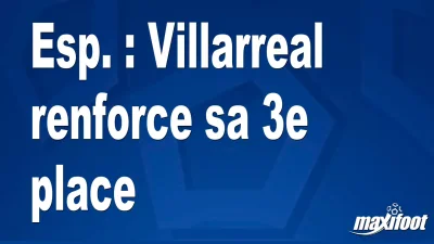 Esp. : Villarreal renforce sa 3e place
