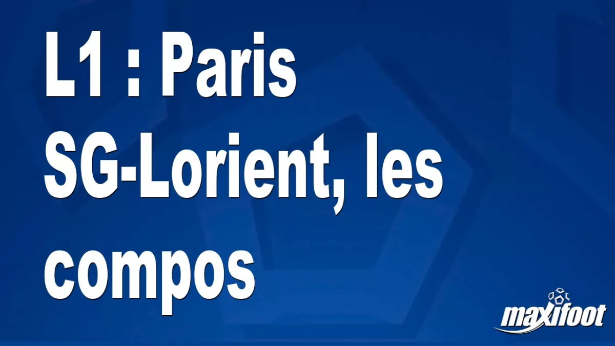 L1 : Paris SG-Lorient, les titulaires
