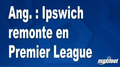 Ang. : Ipswich remonte en Premier League