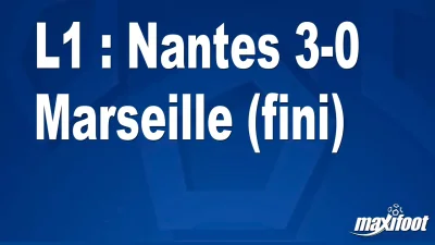 L1 : Nantes 3-0 Marseille (fini)