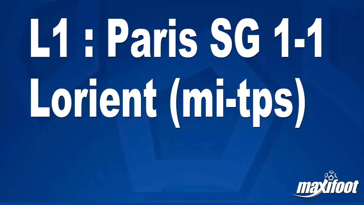 L1 : Paris SG 1-1 Lorient (mi-tps)