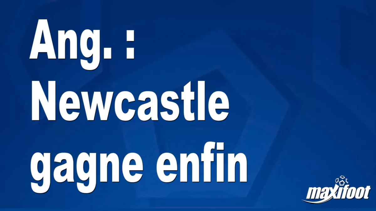 Ang. : Newcastle gagne enfin