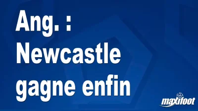 Ang. : Newcastle gagne enfin
