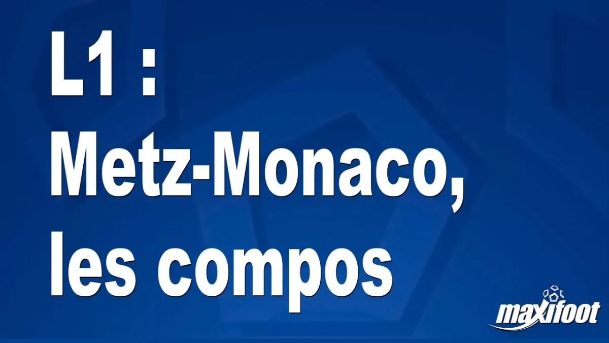 L1 : Metz-Monaco, les titulaires