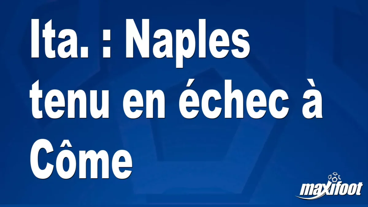 Ita. : Naples tenu en échec à Côme