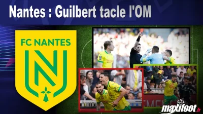 Nantes : Guilbert tacle l'OM
