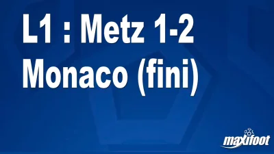L1 : Metz 1-2 Monaco (fini)