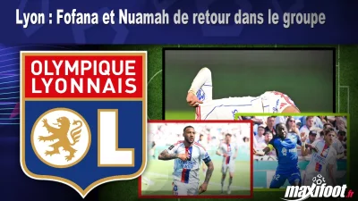 Lyon : Fofana et Nuamah de retour dans le groupe