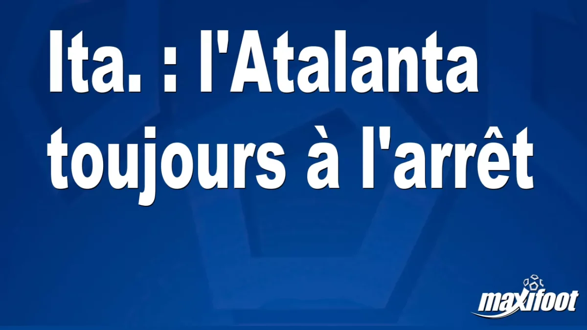 Ita. : l'Atalanta toujours à l'arrêt