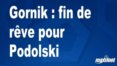 Gornik : fin de rêve pour Podolski