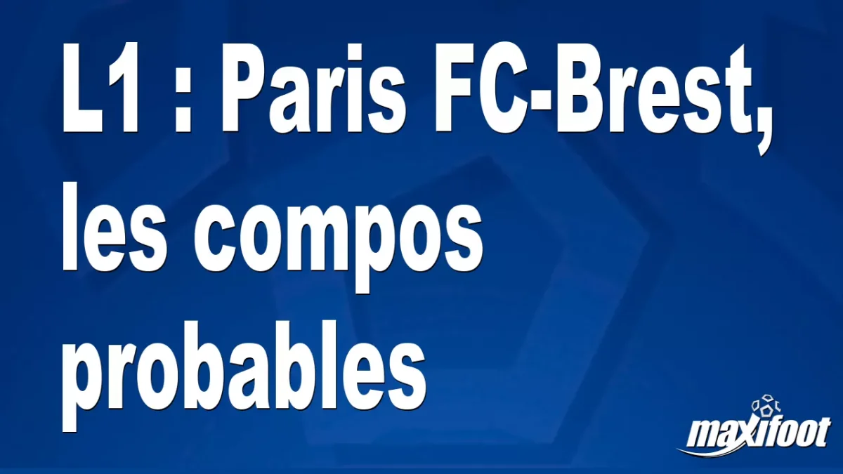 L1 : Paris FC-Brest, les titulaires probables