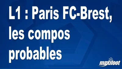 L1 : Paris FC-Brest, les titulaires probables