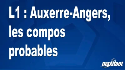 L1 : Auxerre-Angers, les titulaires probables