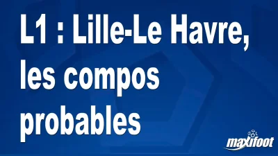 L1 : Lille-Le Havre, les titulaires probables