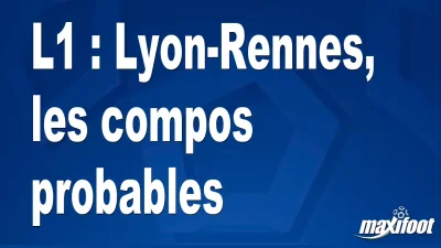 L1 : Lyon-Rennes, les titulaires probables