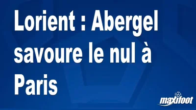 Lorient : Abergel savoure le nul à Paris