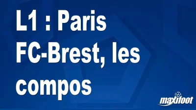 L1 : Paris FC-Brest, les titulaires