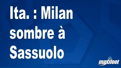 Ita. : Milan sombre à Sassuolo