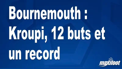 Bournemouth : Kroupi, 12 buts et un record