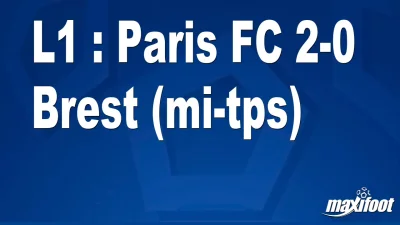 L1 : Paris FC 2-0 Brest (mi-tps)