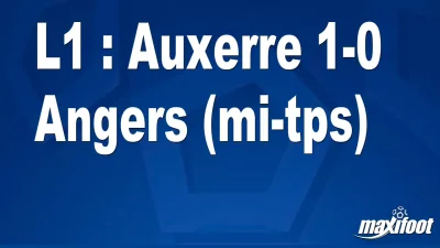 L1 : Auxerre 1-0 Angers (mi-tps)