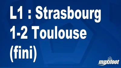L1 : Strasbourg 1-2 Toulouse (fini)