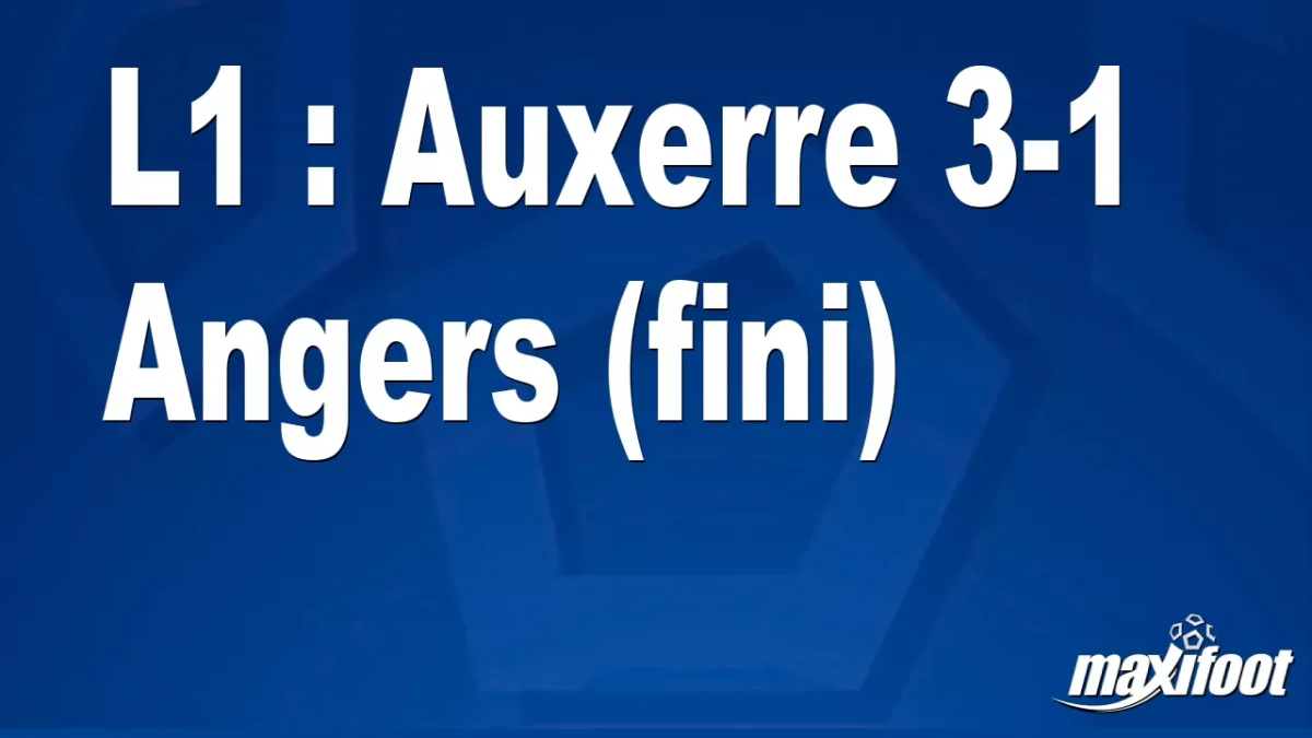 L1 : Auxerre 3-1 Angers (fini)