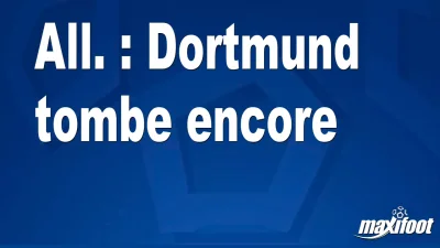 All. : Dortmund tombe encore