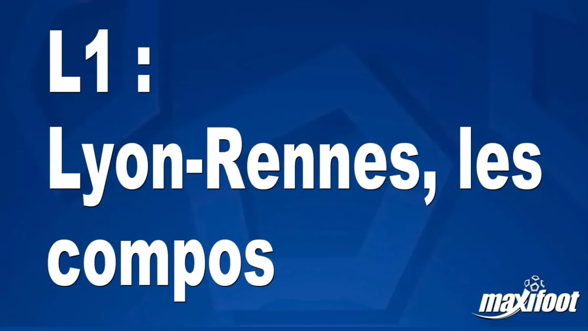 L1 : Lyon-Rennes, les titulaires