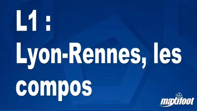 L1 : Lyon-Rennes, les titulaires