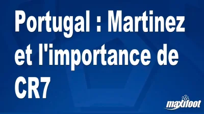 Portugal : Martinez et l'importance de CR7